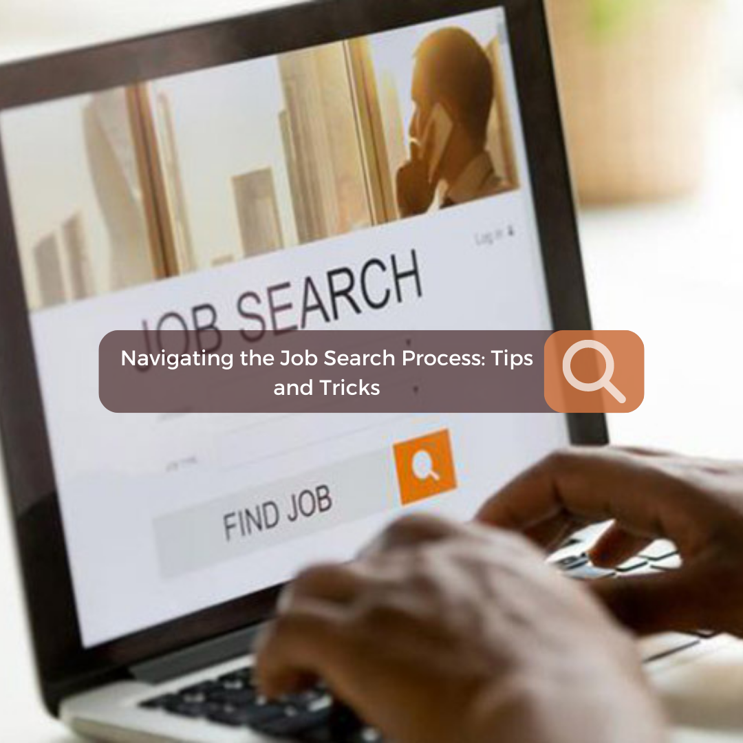 Navigating the Job Search Process: Tips and Tricks